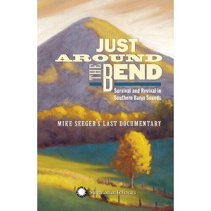 Various Artists - Just Around The Bend: Survival & Revival in Southern Banjo Sounds Banjo Sounds- Mike Seeger's Last (Various Artists) (CD) - 1 of 1