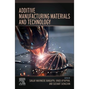 Additive Manufacturing Materials and Technology - by  Sanjay Mavinkere Rangappa & Vinod Ayyappan & Suchart Siengchin (Paperback) - 1 of 1