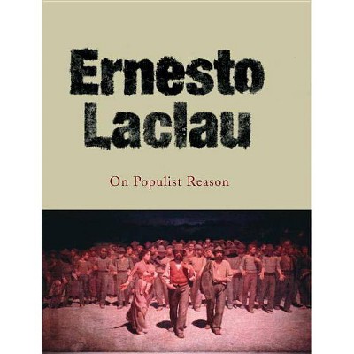 On Populist Reason - by  Ernesto Laclau (Paperback)