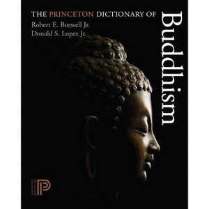 The Princeton Dictionary of Buddhism - by  Robert E Buswell & Donald S Lopez (Hardcover) - 1 of 1