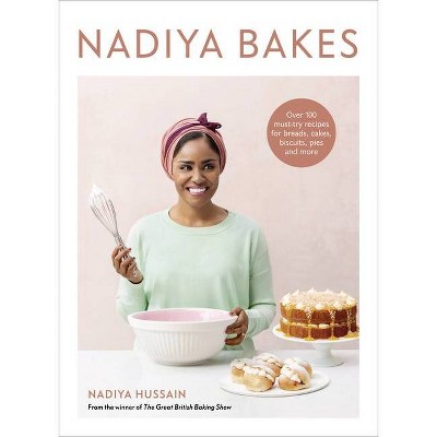 Nadiya Bakes - by  Nadiya Hussain (Hardcover)