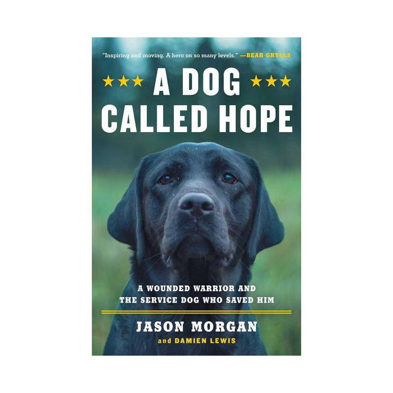A Dog Called Hope : A Wounded Warrior And The Service Dog Who Saved Him - By Jason Morgan &#38; Damien Lewis ( Paperback ), 1 of 2