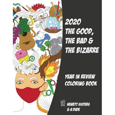 2020 The Good, the Bad & the Bizarre - by  Maryke Hewett & Nadia Hewett & Benjamin O'Neal (Paperback)