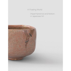 A Floating World: Impermanence and Motion in Japanese Art - by  Stephan Von Der Schulenburg (Hardcover) - 1 of 1