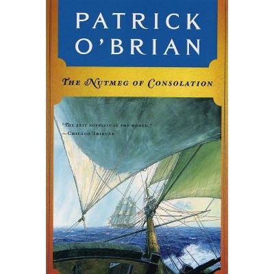 The Nutmeg of Consolation - (Aubrey/Maturin Novels) by  Patrick O'Brian (Paperback)