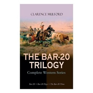 THE BAR-20 TRILOGY - Complete Western Series - by  Clarence Mulford & Maynard Dixon (Paperback) - 1 of 1
