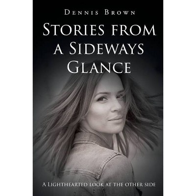 Stories from a Sideways Glance - by  Dennis Brown (Paperback)