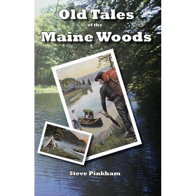 Old Tales of the Maine Woods - by  Steve Pinkham (Paperback)