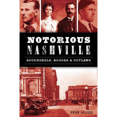 Notorious Nashville - (True Crime) by Brian Allison (Paperback)