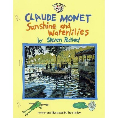 Claude Monet: Sunshine and Waterlilies - (Smart about Art) by  True Kelley (Paperback)