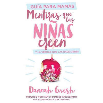 Mentiras Que Las Niñas Creen, Guía Para Mamás - by  Dannah Gresh (Paperback)