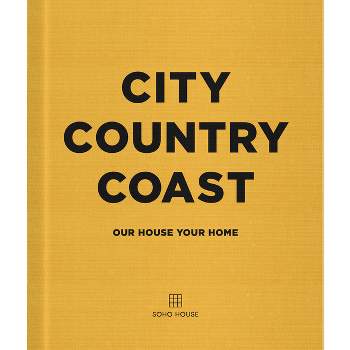 City Country Coast - by  Soho House Uk Limited (Hardcover)