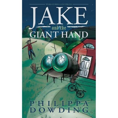 Jake and the Giant Hand - (Weird Stories Gone Wrong) by  Philippa Dowding (Paperback)