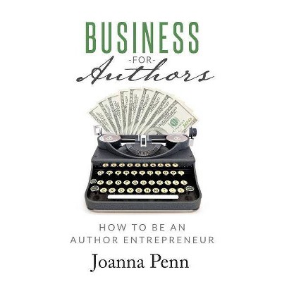 Business for Authors - by  Joanna Penn (Paperback)