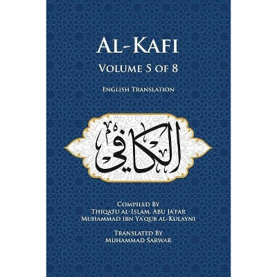 Al-Kafi, Volume 5 of 8 - by  Thiqatu Al Al-Kulayni (Paperback)