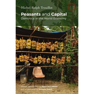 Peasants and Capital - (Classics in Ethnographic Theory) by  Michel-Rolph Trouillot (Paperback) - 1 of 1