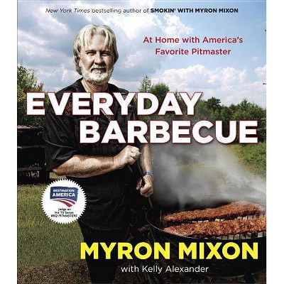 Everyday Barbecue - by  Myron Mixon & Kelly Alexander (Paperback)