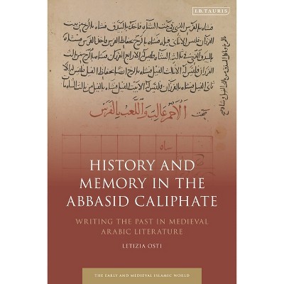 History and Memory in the Abbasid Caliphate - (Early and Medieval Islamic World) by  Letizia Osti (Paperback)