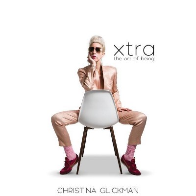 Xtra - by  Christina Glickman (Hardcover)