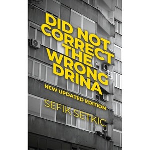Did Not Correct the Wrong Drina - by  Sefik Setkic (Hardcover) - 1 of 1