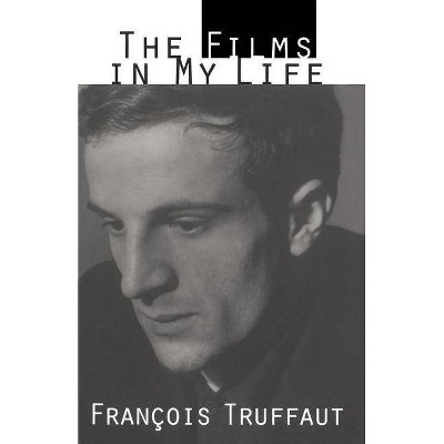 The Films in My Life - by  Francois Truffaut (Paperback)