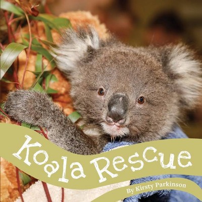 Koala Rescue - by  Kirsty Parkinson (Paperback)