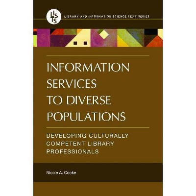 Information Services to Diverse Populations - by  Nicole A Cooke (Paperback)