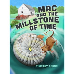 Mac and the Millstone of Time - by  Timothy Young (Hardcover) - 1 of 1