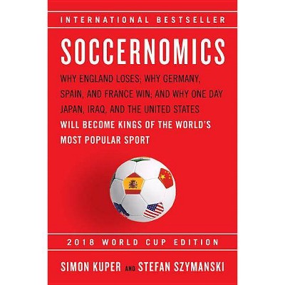 Soccernomics (2018 World Cup Edition) - by  Simon Kuper & Stefan Szymanski (Paperback)