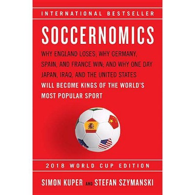 Soccernomics (2018 World Cup Edition) - by  Simon Kuper & Stefan Szymanski (Paperback)