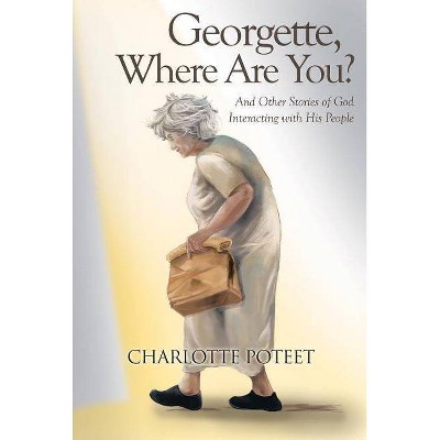 Georgette, Where Are You? - by  Charlotte Poteet (Paperback)