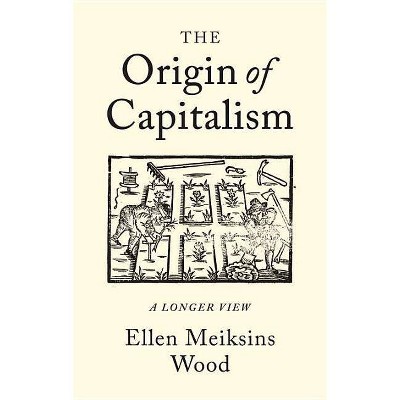 The Origin of Capitalism - by  Ellen Meiksins Wood (Paperback)