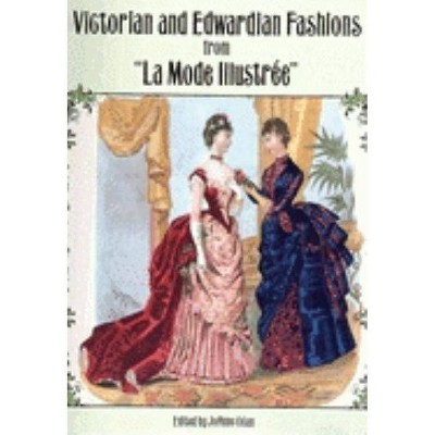 Victorian and Edwardian Fashions from La Mode Illustrée - (Dover Fashion and Costumes) by  Joanne Olian (Paperback)