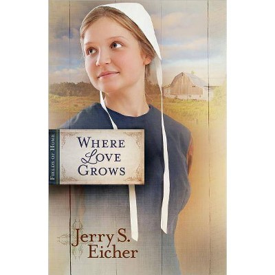 Where Love Grows - (Fields of Home) by  Jerry Eicher (Paperback)