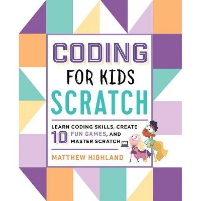 Coding for Kids: Scratch - by  Matthew Highland (Paperback)