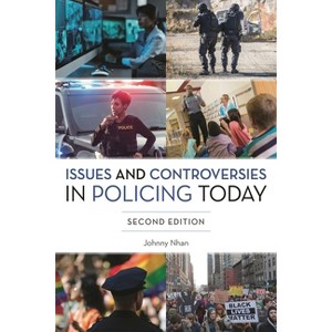 Issues and Controversies in Policing Today - 2nd Edition by  Johnny Nhan (Paperback) - 1 of 1