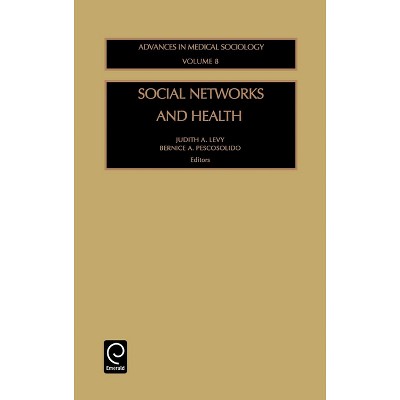 Social Networks and Health - (Advances in Medical Sociology) by  Judith A Levy & B a Pescosolido (Hardcover)