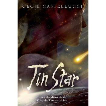 Tin Star - by  Cecil Castellucci (Paperback)