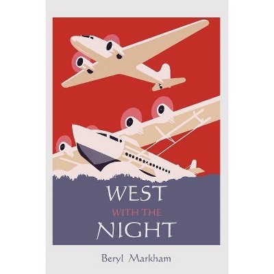 West with the Night - by  Beryl Markham (Paperback)