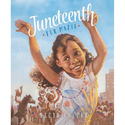 Juneteenth for Mazie - (Fiction Picture Books) by Floyd Cooper (Hardcover)