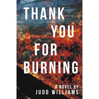 Thank You for Burning - by  Judd Williams (Paperback)