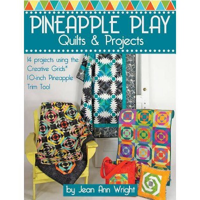  Pineapple Play Quilts & Projects - by  Jean Ann Wright (Paperback) 