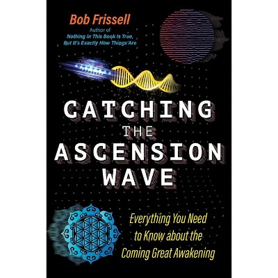 Catching the Ascension Wave - by  Bob Frissell (Paperback)