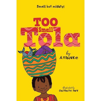 Too Small Tola - by  Atinuke (Hardcover)