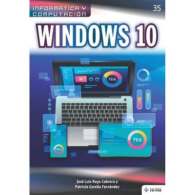 Windows 10 - (Colecciones Abg - Informática Y Computación) by  Patricia Corella Fernández & José Luis Raya Cabrera (Paperback)