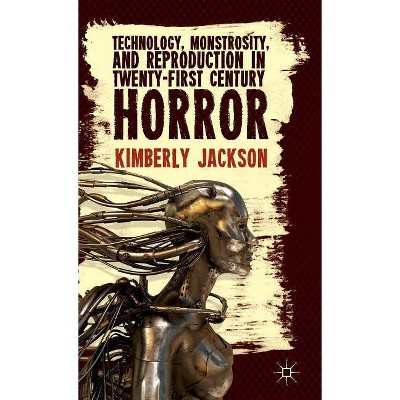 Technology, Monstrosity, and Reproduction in Twenty-First Century Horror - by  K Jackson (Hardcover)