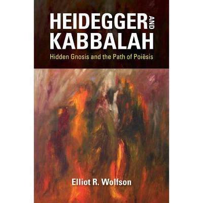 Heidegger and Kabbalah - (New Jewish Philosophy and Thought) by  Elliot R Wolfson (Paperback)