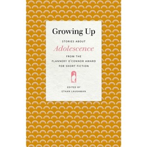 Growing Up - (Flannery O'Connor Award for Short Fiction) by  Ethan Laughman (Paperback) - 1 of 1