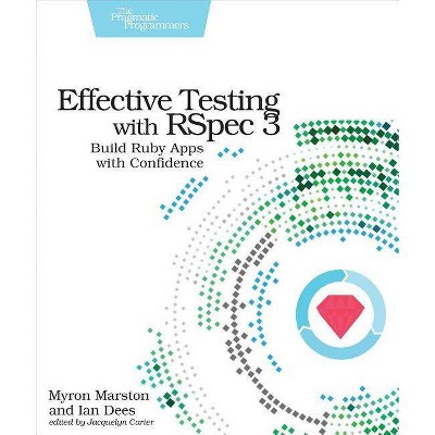 Effective Testing with Rspec 3 - by  Myron Marston & Ian Dees (Paperback)