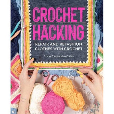 Crochet Hacking - by  Emma Friedlander-Collins (Paperback)